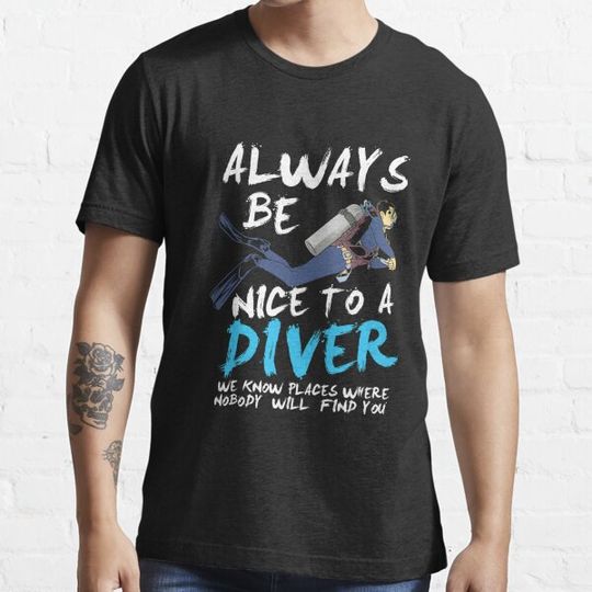 Discover SCUBA DIVING: Always Be Nice To A Diver scuba diver t shirt gift