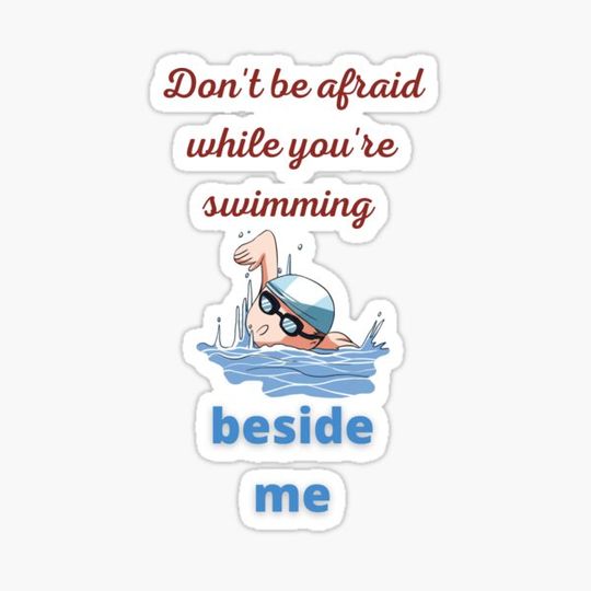 Discover Copie de Copie de Don't be afraid while you're swimming beside me.swimming