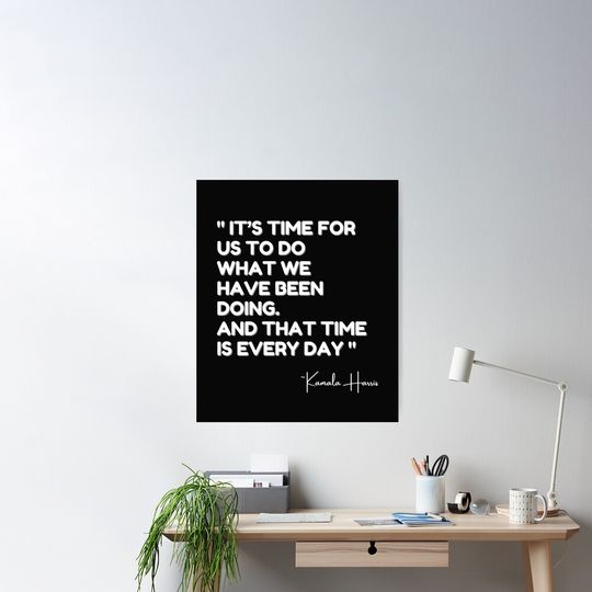 Discover Kamala Quote, It’s Time For us to do What We Have Been Doing Premium Matte Vertical Posters