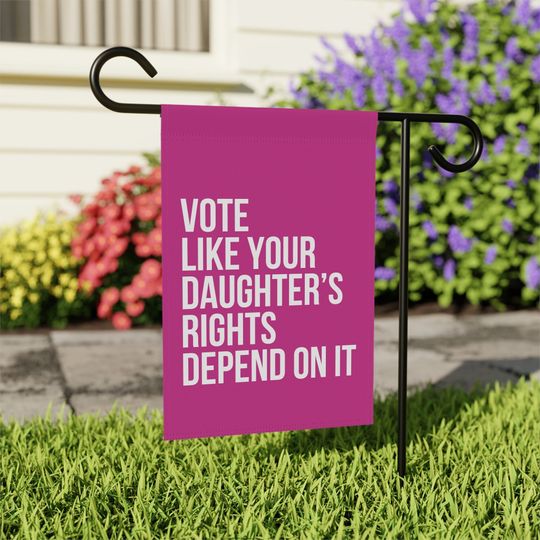 Discover Vote Like Your Daughter's Rights Depend On It, Political Garden Flags