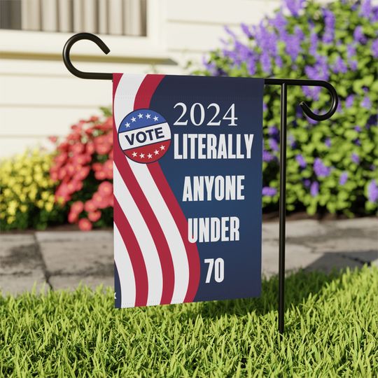 Discover Literally Anyone Under 70, Election 2024 Yard Sign, Political Garden Flags
