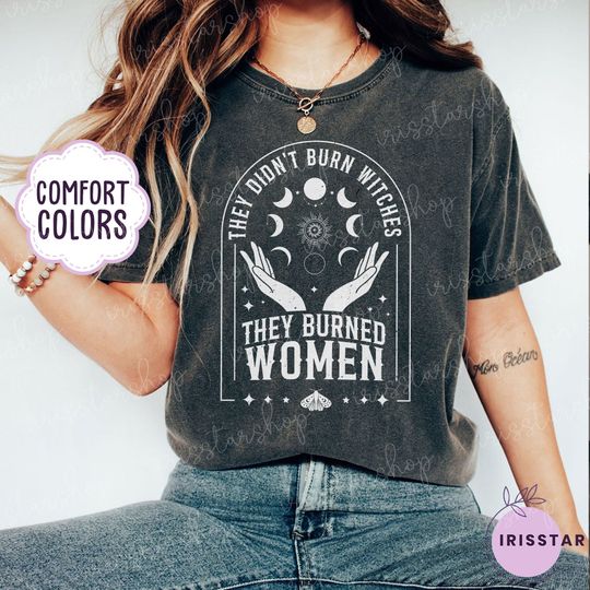 Discover They Didn't Burn Witches They Burned Women Shirt, Feminist Witch Shirt