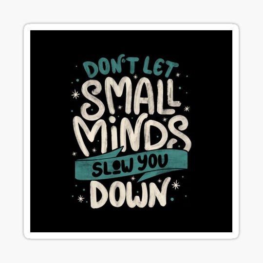 Discover Don't Let Small Minds Slow You Down by Tobe Fonseca