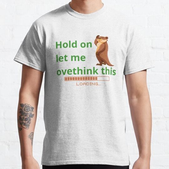 Discover Hold on Let Me Overthink This, Wait let me overthink this, significant otter overthinking
