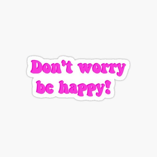 Discover Don’t worry be happy!