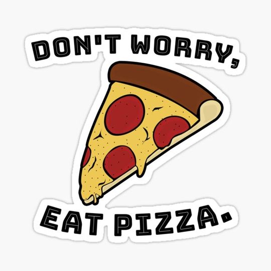 Discover do not worry eat pizza