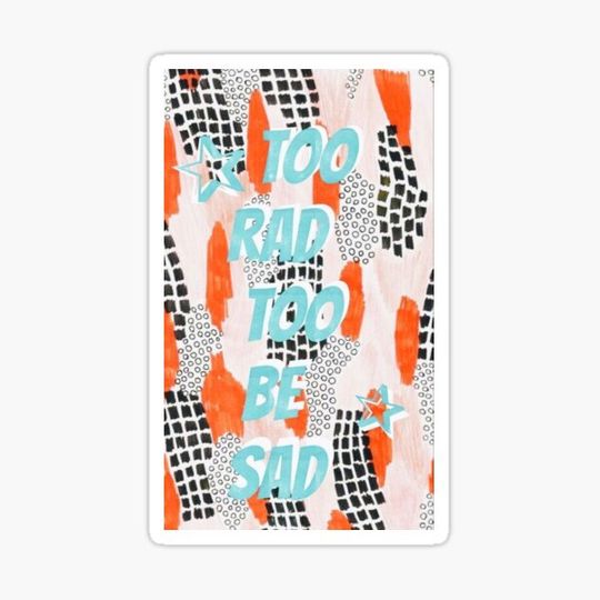 Discover Too rad to be sad