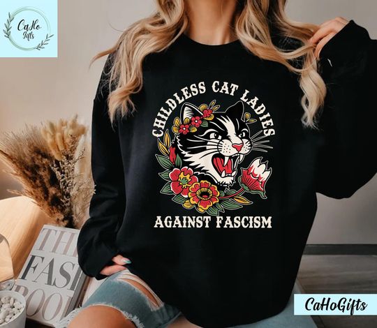 Discover Childless Cat Lady, Childless Cat Ladies, Against Fascism, Feminist Sweatshirt