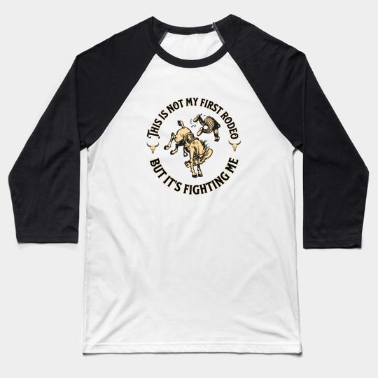 Discover Not My First Rodeo - Not My First Rodeo Unisex 3\4 Sleeve Baseball Tee TEE512