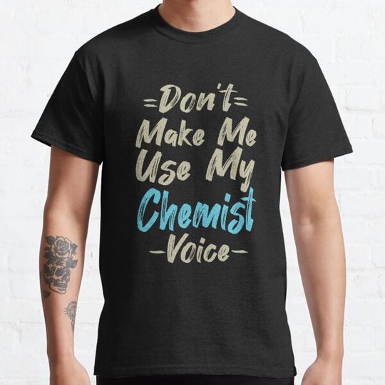 Discover Don't Make Me Use My Chemist Voice, Cute Funny Gift Idea For Chemists
