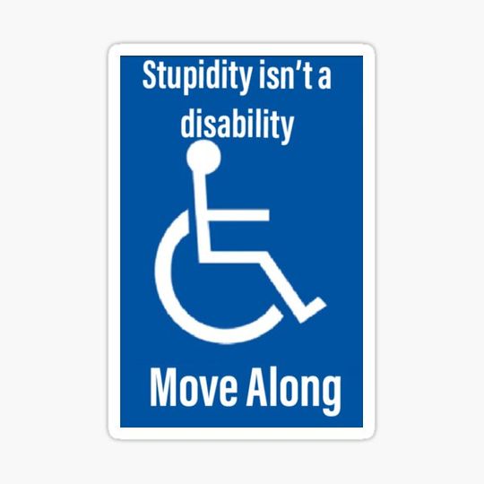 Discover Stupidity isn't a disability, Move along
