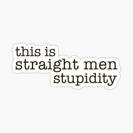 Discover This is straight men stupidity