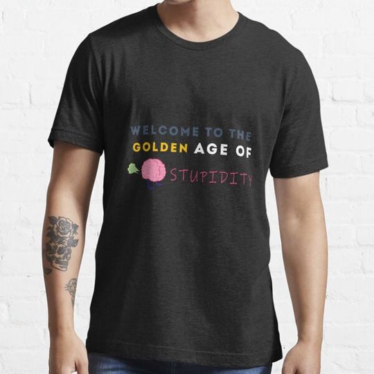 Discover Welcome To The Golden Age of Stupidity