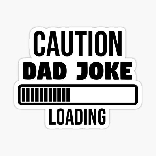 Discover Caution Dad Joke Loading