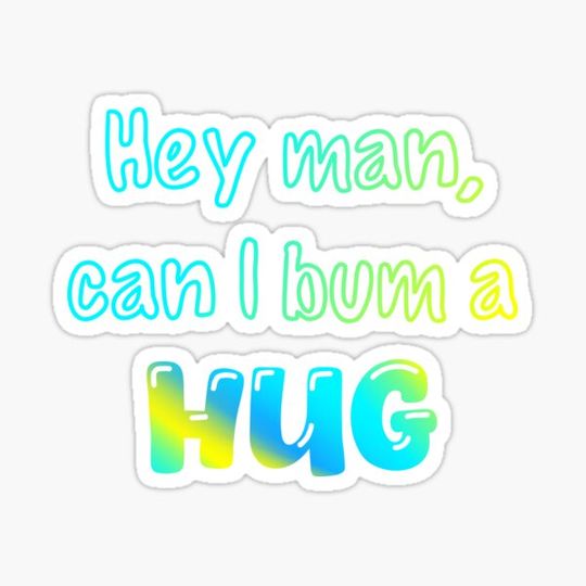 Discover Hey man, can I bum a hug apparel