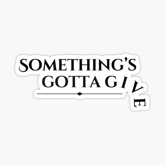 Discover something's gotta give