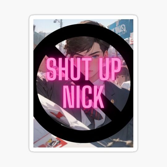 Discover Shut up Nick Fuentes Sticker
