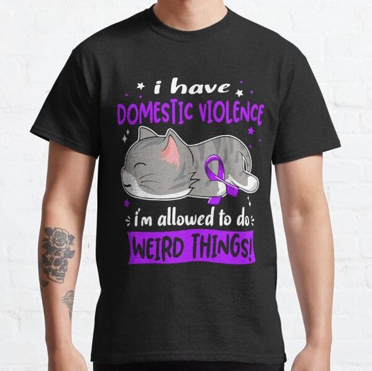 Discover Domestic Violence Awareness, I Have Domestic Violence i'm Allowed to do Weird Things!
