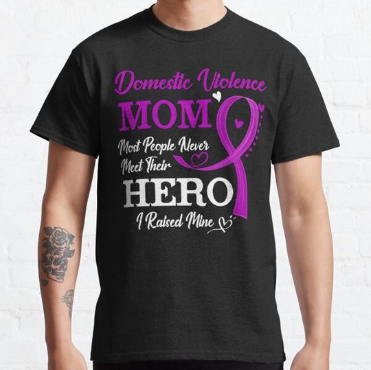 Discover Proud Domestic Violence Mom Most People Never Meet Their Hero I Raised Mine Domestic Violence Awareness