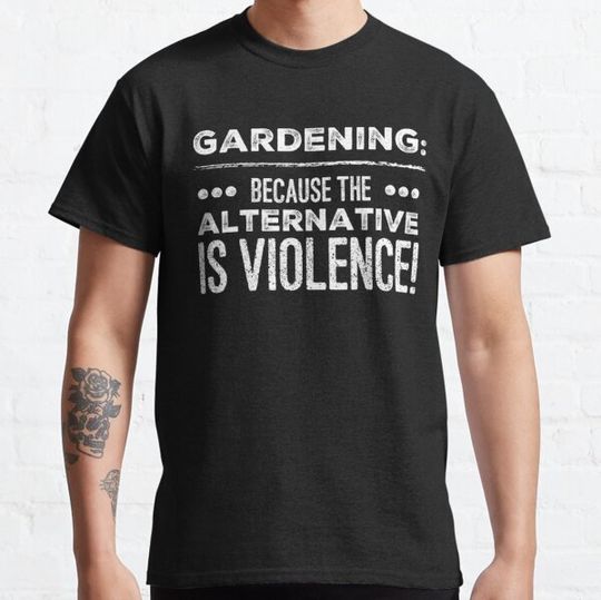Discover Gardening because the Alternative is Violence!