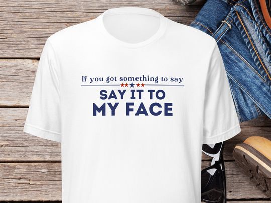 Discover Say It To My Face Shirt, Kamala T-shirt, Comma La Shirt, Democrat Tee