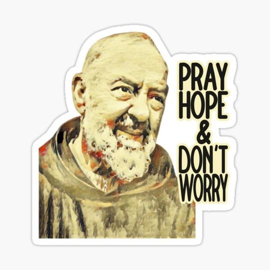 Discover Pray hope and don't worry! Saint Padre Pio
