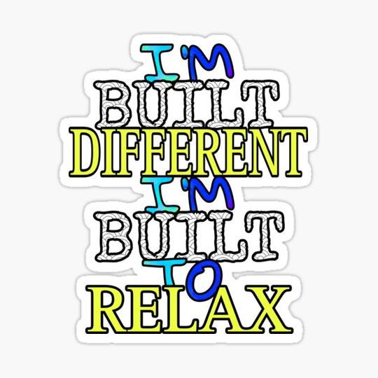 Discover I'm built different, I'm built to relax