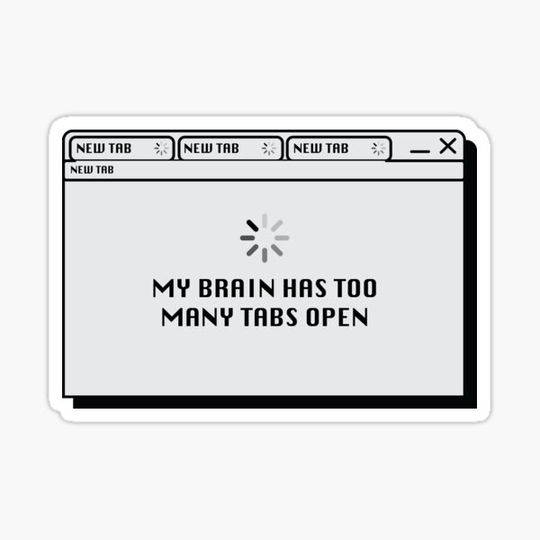 Discover My Brain Has Too Many Tabs Open