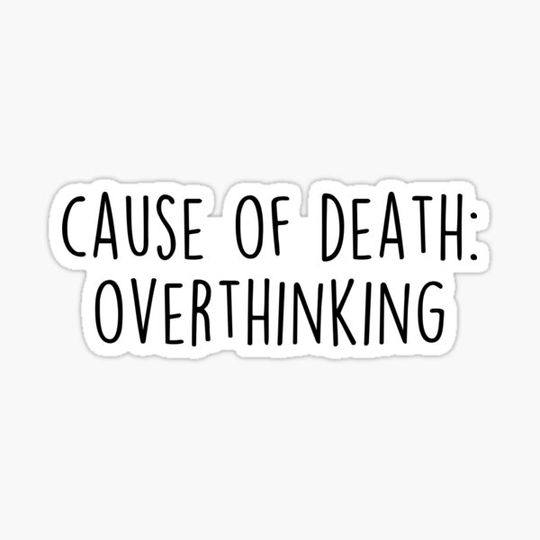 Discover Cause Of Death Overthinking Kills Your Happiness Sticker