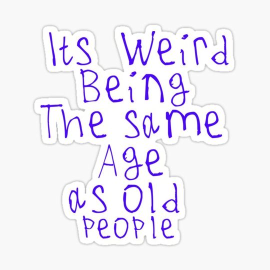 Discover Its Weird Being The Same Age