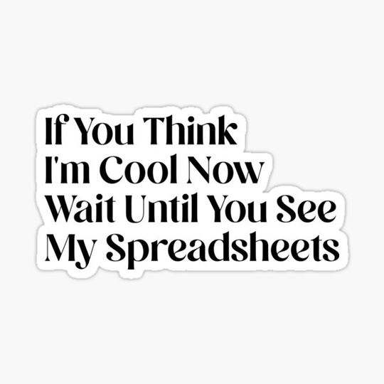 Discover If You Think I'm Cool Now Wait Until You See My Spreadsheets Gift For Actuary People