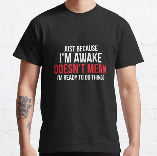 Discover Just Because I'm Awake Doesn't Mean I'm Ready To Do Things Funny Lazy