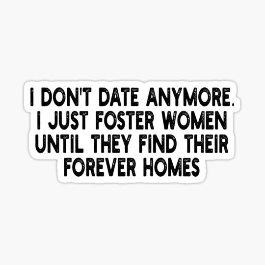 Discover i don't date anymore. i just foster women until they find their forever homes