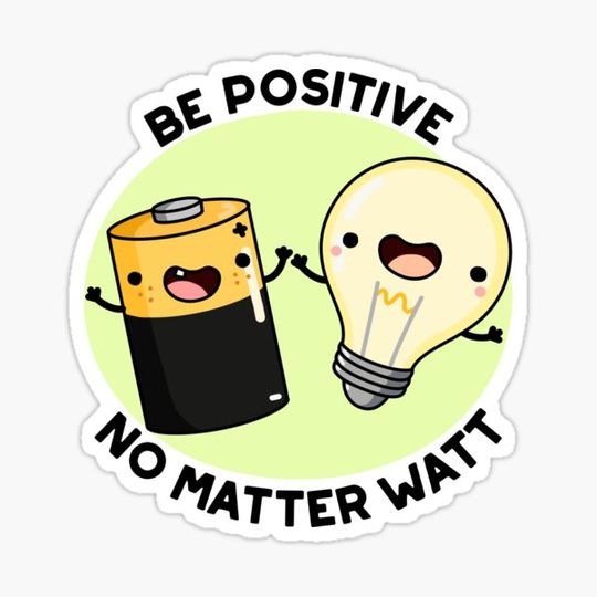 Discover Be Positive No Matter Watt Positive Science Puns