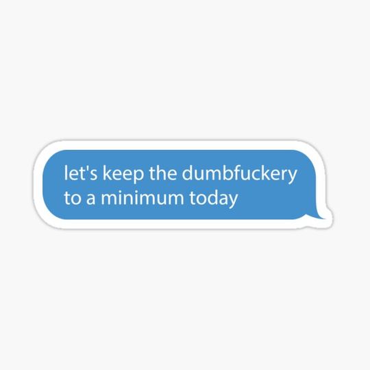 Discover Lets Keep the Dumbfuckery to A Minimum Today : Sarcastic Smart Saying, Employee Work Place Joke