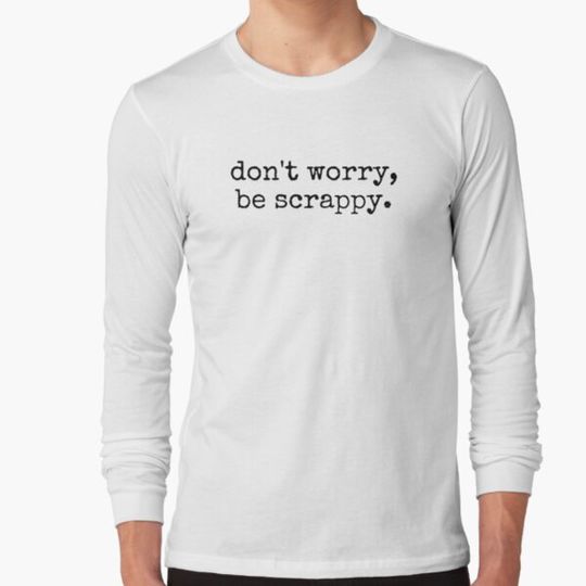 Discover Don’t worry, be scrappy.