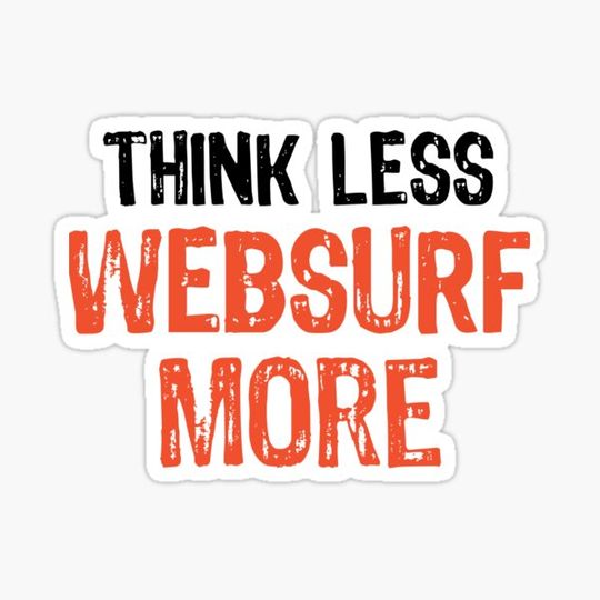 Discover Think Less WEBSURF More Funny Quote Worry-Free Saying
