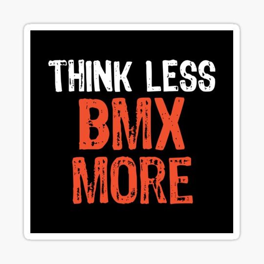 Discover Think Less BMX More Funny Quote Worry-Free Saying