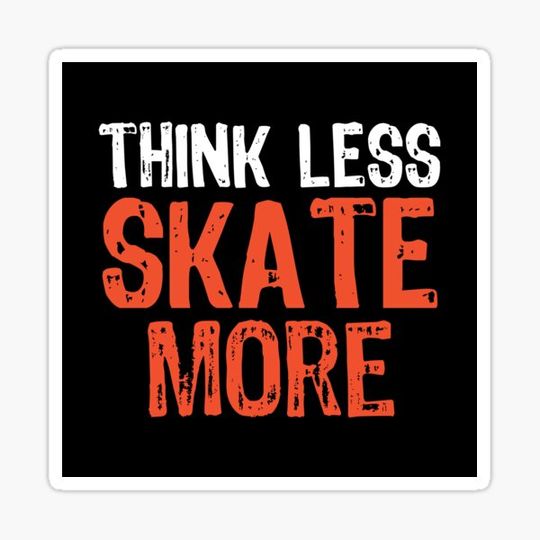 Discover Think Less SKATE More Funny Quote Worry-Free Saying