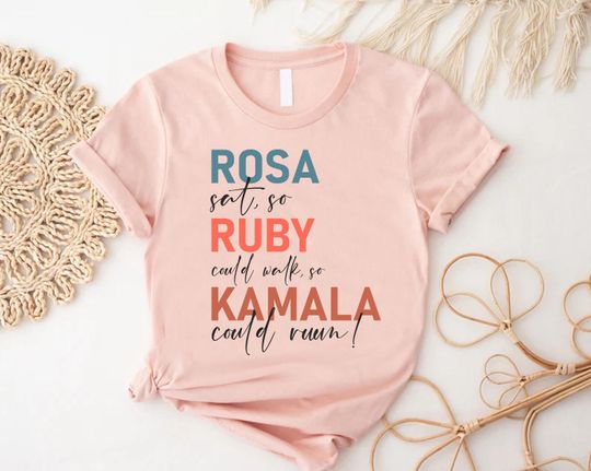 Discover Rosa Sat So Ruby Could Walk So Kamala Could Run Shirt,Kamala Harris
