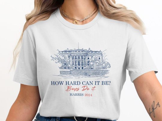 Discover How Hard Can It Be? Boys Do It Harris 2024 T-Shirt for Funny Political Humor
