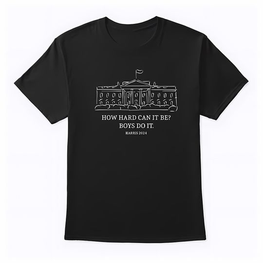 Discover How Hard Can It Be Boys Do It Kamala Harris T Shirt, Harris 47 Women's