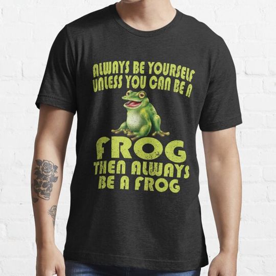Discover Frog product - Always be Yourself Unless You Can a then - Amphibian Gifts