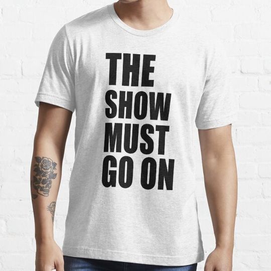 Discover The show must go on