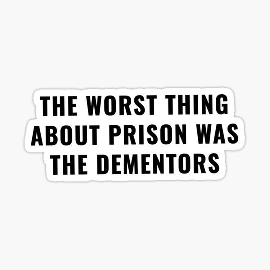 Discover The Worst Thing About Prison Was The Dementors
