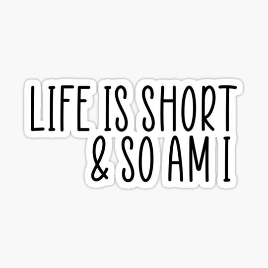 Discover Life Is Short And So Am I