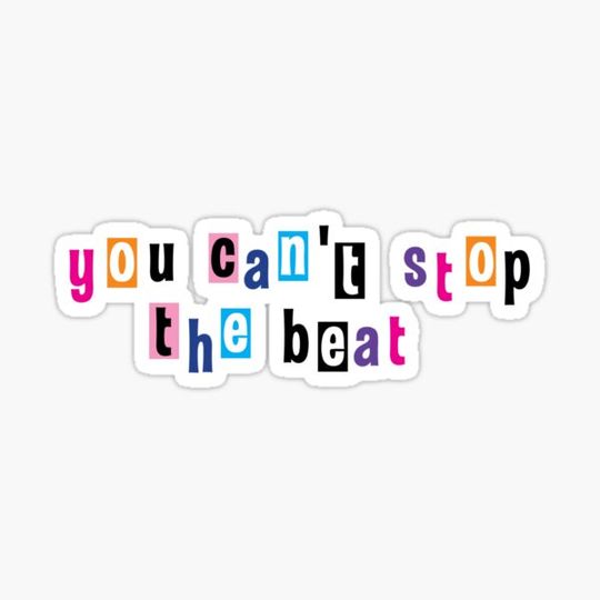 Discover "you can't stop the beat" sticker