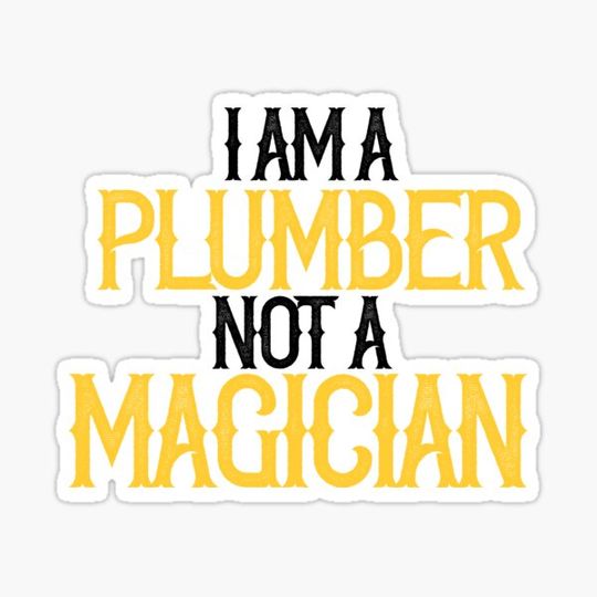 Discover I am A Plumber Not A Magician