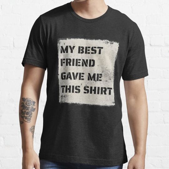 Discover My Best Friend Gave Me This Shirt