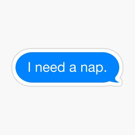 Discover I need a nap.